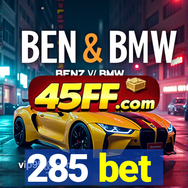 285 bet